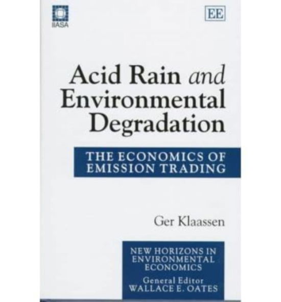 Cover for Ger Klaassen · Acid Rain and Environmental Degradation: The Economics of Emission Trading - New Horizons in Environmental Economics series (Innbunden bok) (1996)
