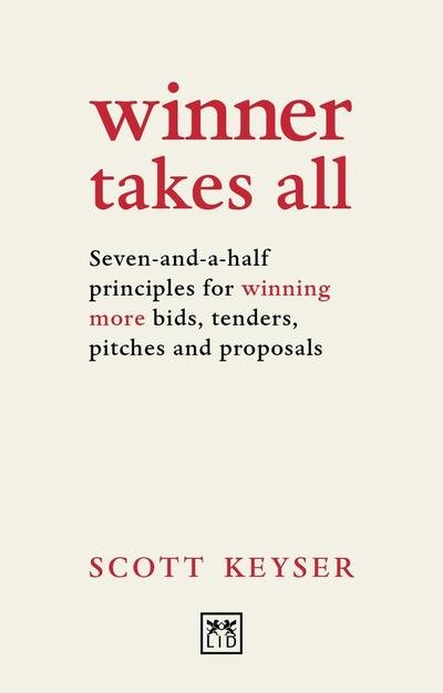 Cover for Scott Keyser · Winner Takes All: Seven-and-a-half principles for winning bids, tenders and proposals (Paperback Book) (2018)