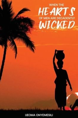 Cover for Ijeoma Onyemesili · When the Hearts of Men are Decadently Wicked (Pocketbok) (2020)
