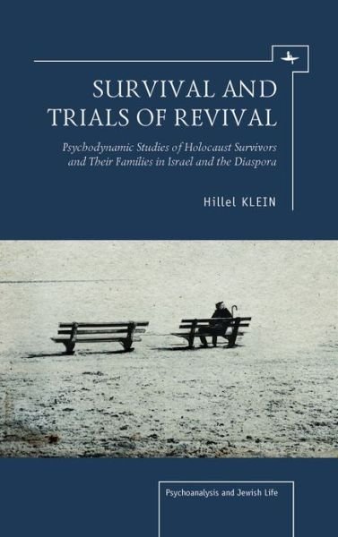 Cover for Hillel Klein · Survival and Trials of Revival: Psychodynamic Studies of Holocaust Survivors and Their Families in Israel and the Diaspora - Psychoanalysis and Jewish Life (Hardcover Book) (2012)