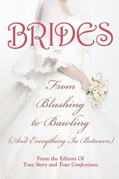 Cover for The Editors of True Story and True Confessions · Brides: from Blushing to Bawling (Pocketbok) (2014)