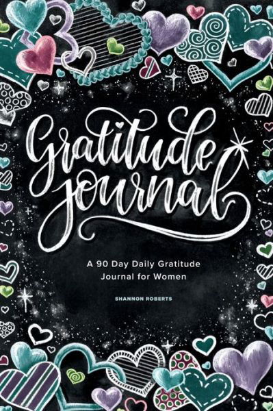 Cover for Shannon Roberts · Gratitude Journal: A 90 Day Daily Gratitude Journal for Women (Book) (2019)