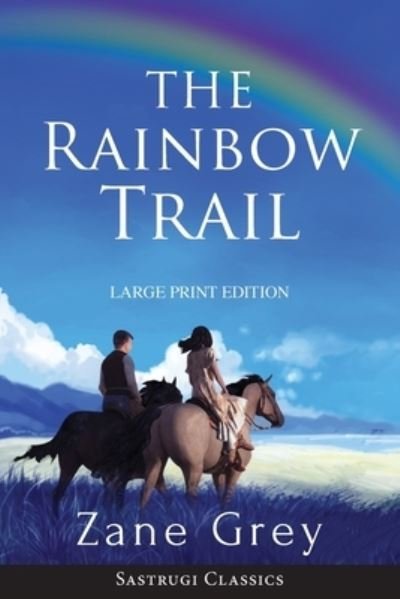 Cover for Zane Grey · The Rainbow Trail (Annotated) LARGE PRINT (Taschenbuch) (2019)