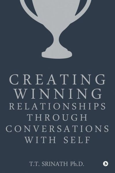 Creating Winning Relationships Through Conversations with Self - T T Srinath Ph D - Livros - Notion Press, Inc. - 9781947349896 - 28 de julho de 2017