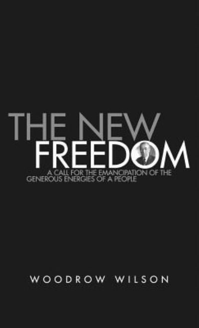 Cover for Woodrow Wilson · The New Freedom (Inbunden Bok) (2019)