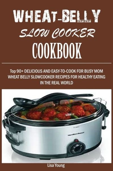 Cover for Lisa Young · Wheat-Belly Slow Cooker Cookbook (Paperback Book) (2020)