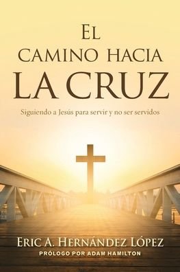 Cover for Eric A Hernandez Lopez · El camino hacia la cruz (Pocketbok) (2020)