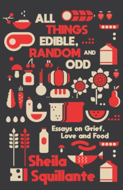 Cover for Sheila Squillante · All Things Edible, Random and Odd (Book) (2023)