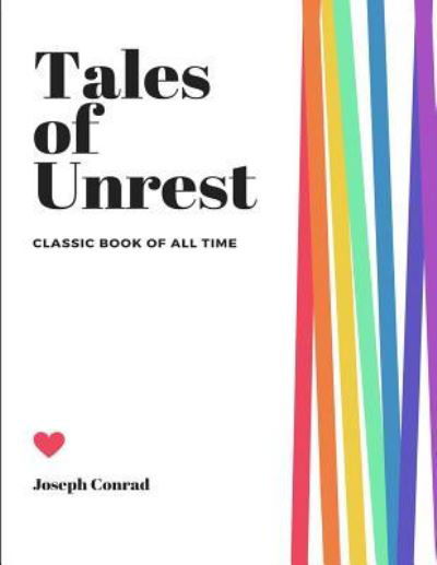 Tales of Unrest - Joseph Conrad - Livros - Createspace Independent Publishing Platf - 9781973852896 - 27 de julho de 2017
