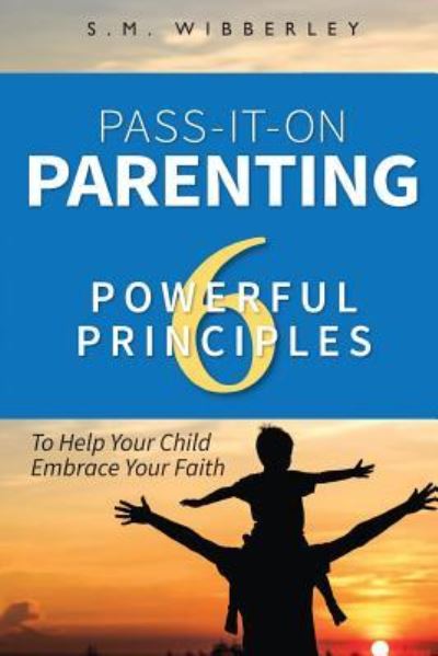 Cover for Dr S M Wibberley · Pass-It-On Parenting (Paperback Book) (2017)