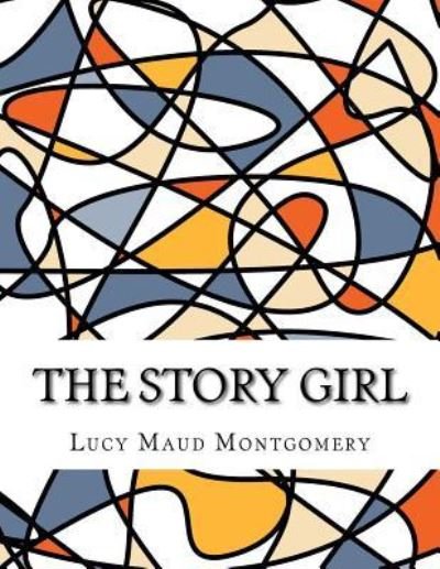 The Story Girl - Lucy Maud Montgomery - Libros - Createspace Independent Publishing Platf - 9781976596896 - 21 de septiembre de 2017