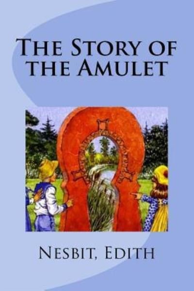 The Story of the Amulet - Edith Nesbit - Książki - Createspace Independent Publishing Platf - 9781978480896 - 20 października 2017