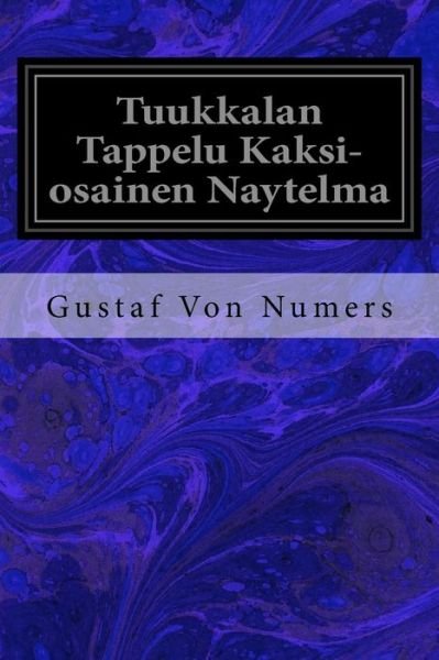 Cover for Gustaf Von Numers · Tuukkalan Tappelu Kaksi-osainen Naytelma (Paperback Bog) (2017)