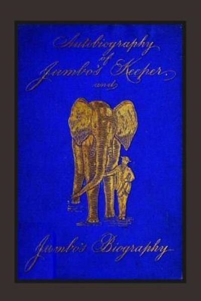 Cover for Matthew Scott · Autobiography of Jumbo's Keeper and Jumbo's Biography (Taschenbuch) (2017)