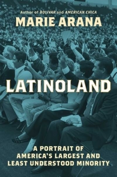 Cover for Marie Arana · LatinoLand: A Portrait of America's Largest and Least Understood Minority (Inbunden Bok) (2024)