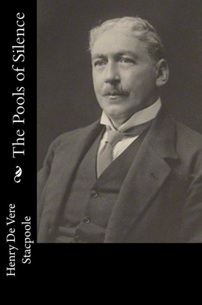 The Pools of Silence - Henry De Vere Stacpoole - Libros - Createspace Independent Publishing Platf - 9781983525896 - 4 de enero de 2018