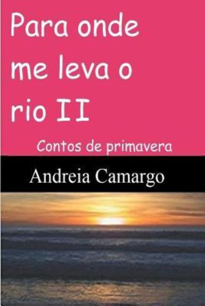 Cover for Andreia Camargo · Para onde me leva o rio II (Paperback Book) (2018)