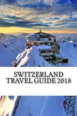 Cover for Associate Professor Alan Swanson · Switzerland Travel Guide 2018 (Paperback Book) (2018)