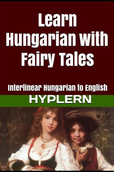 Learn Hungarian with Fairy Tales - Kees Van Den End - Books - Bermuda Word - 9781987949896 - February 11, 2017