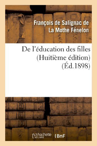 Cover for La Mothe Fenelon-f · De L'education Des Filles (Taschenbuch) [Huitieme edition] (2013)