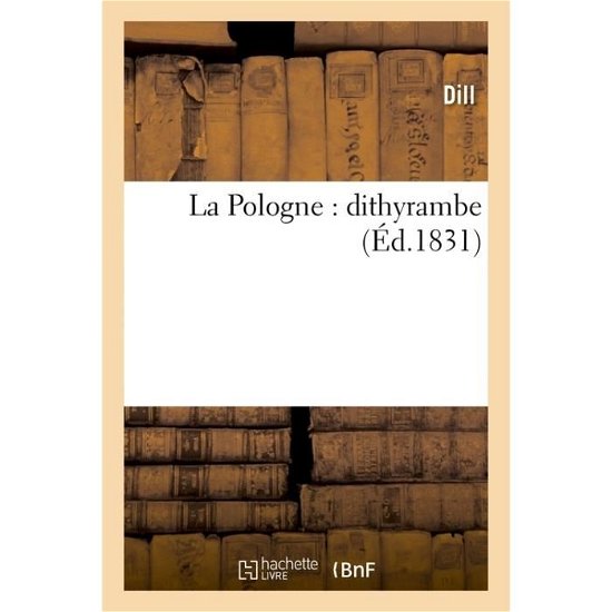 La Pologne: Dithyrambe - Dill - Livres - Hachette Livre - Bnf - 9782016198896 - 1 avril 2016