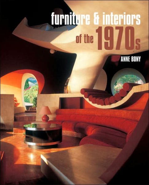 Cover for Anne Bony · Furniture &amp; Interiors of the 1970s (Hardcover Book) (2005)