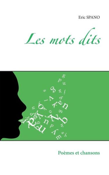 Les Mots Dits - Eric Spano - Kirjat - Books On Demand - 9782322011896 - tiistai 9. joulukuuta 2014