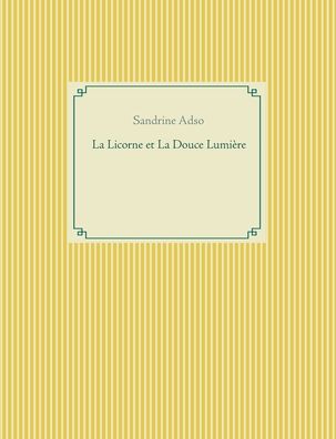 Cover for Sandrine Adso · La Licorne et La Douce Lumiere (Paperback Book) (2020)