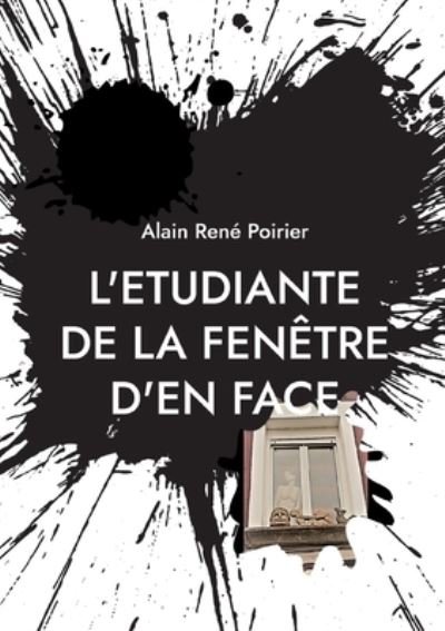Cover for Alain Rene Poirier · L'etudiante de la fenetre d'en face (Taschenbuch) (2022)