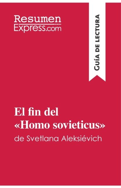 Cover for Resumenexpress · El fin del Homo sovieticus de Svetlana Aleksievich (Guia de lectura) (Pocketbok) (2018)
