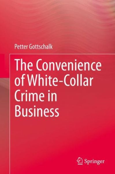 Cover for Petter Gottschalk · The Convenience of White-Collar Crime in Business (Hardcover Book) [1st ed. 2020 edition] (2020)