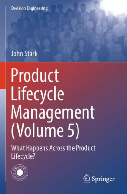 Cover for John Stark · Product Lifecycle Management (Volume 5): What Happens Across the Product Lifecycle? - Decision Engineering (Paperback Book) (2024)