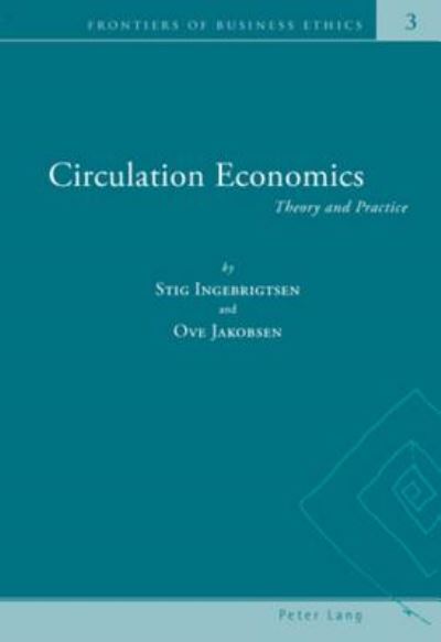 Circulation Economics: Theory and Practice - Frontiers of Business Ethics - Stig Ingebrigtsen - Books - Verlag Peter Lang - 9783039110896 - November 27, 2007