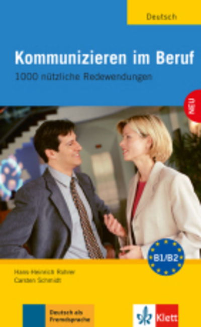 Kommunizieren im Beruf: Kommunizieren im Beruf - 1000 nutzliche Redemittel - Carsten Schmidt - Books - Klett (Ernst) Verlag,Stuttgart - 9783126061896 - November 25, 2008