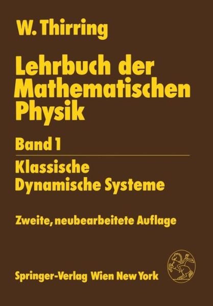 Cover for Walter Thirring · Lehrbuch Der Mathematischen Physik : Band 1: Klassische Dynamische Systeme (Paperback Book) [German, 2., Neubearb. Aufl. edition] (1988)