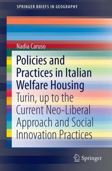 Cover for Nadia Caruso · Policies and Practices in Italian Welfare Housing: Turin, up to the Current Neo-Liberal Approach and Social Innovation Practices - SpringerBriefs in Geography (Pocketbok) [1st ed. 2017 edition] (2016)