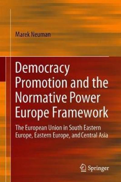 Cover for Neuman · Democracy Promotion and the Normative Power Europe Framework: The European Union in South Eastern Europe, Eastern Europe, and Central Asia (Inbunden Bok) [1st ed. 2019 edition] (2018)