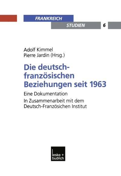 Cover for Adolf Kimmel · Die Deutsch-Franzoesischen Beziehungen Seit 1963: Eine Dokumentation. in Zusammenarbeit Mit Dem Deutsch-Franzoesischen Institut - Frankreich - Studien (Paperback Book) [Softcover Reprint of the Original 1st 2002 edition] (2012)