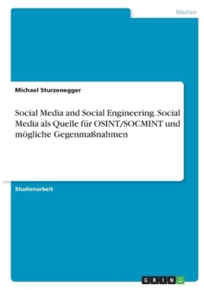 Cover for Michael Sturzenegger · Social Media and Social Engineering. Social Media als Quelle fur OSINT / SOCMINT und moegliche Gegenmassnahmen (Paperback Book) (2021)