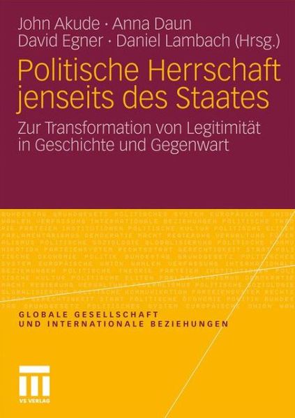 Cover for John Emeka Akude · Politische Herrschaft Jenseits Des Staates: Zur Transformation Von Legitimitat in Geschichte Und Gegenwart - Globale Gesellschaft Und Internationale Beziehungen (Paperback Book) [2011 edition] (2011)