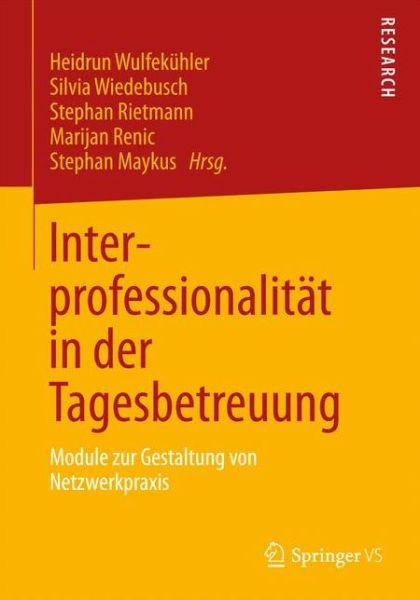 Cover for Heidrun Wulfekuhler · Interprofessionalitat in Der Tagesbetreuung: Module Zur Gestaltung Von Netzwerkpraxis (Paperback Book) [2013 edition] (2013)