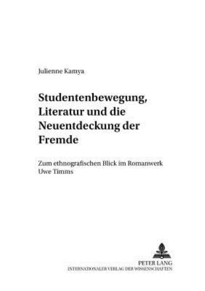 Cover for Kamya Julienne Kamya · Studentenbewegung, Literatur und die Neuentdeckung der Fremde: Zum ethnografischen Blick im Romanwerk Uwe Timms (Paperback Book) (2005)