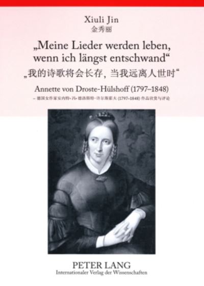 Cover for Xiuli Jin · «Meine Lieder werden leben, wenn ich laengst entschwand»: Annette von Droste-Huelshoff (1797-1848)- Ausgewaehlte Balladen und &quot;Die Judenbuche&quot; im Original und in chinesischer Uebersetzung, mit Anmerkungen (Paperback Book) [New edition] (2008)