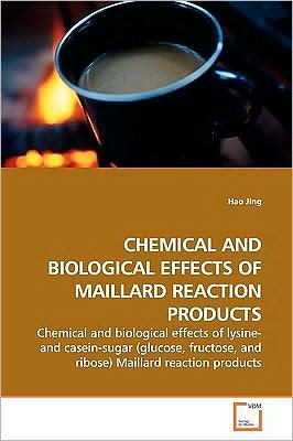 Cover for Hao Jing · Chemical and Biological Effects of Maillard Reaction Products: Chemical and Biological Effects of Lysine- and Casein-sugar (Glucose, Fructose, and Ribose) Maillard Reaction Products (Taschenbuch) (2009)