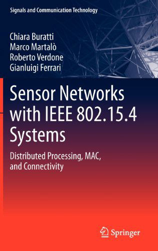 Cover for Chiara Buratti · Sensor Networks with IEEE 802.15.4 Systems: Distributed Processing, MAC, and Connectivity - Signals and Communication Technology (Hardcover Book) [2011 edition] (2011)