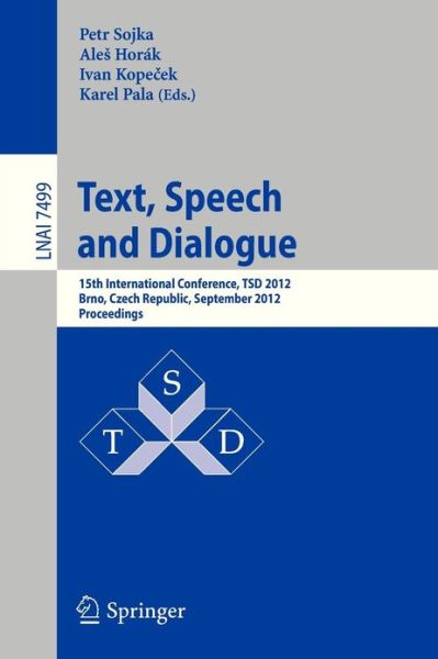 Petr Sojka · Text, Speech and Dialogue: 15th International Conference, TSD 2012, Brno, Czech Republic, September 3-7, 2012,  Proceedings - Lecture Notes in Artificial Intelligence (Paperback Book) [2012 edition] (2012)