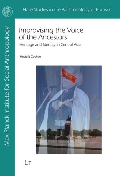 Cover for Mustafa Coskun · Improvising the Voice of the Ancestors: Heritage and Identity in Central Asia - Halle Studies in the Anthropology of Eurasia (Paperback Book) (2022)