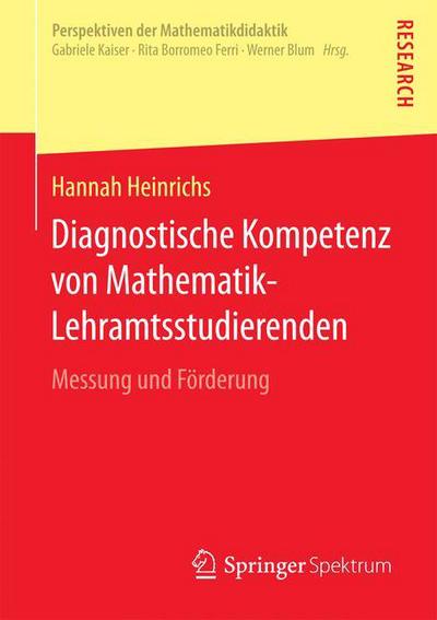 Cover for Hannah Heinrichs · Diagnostische Kompetenz Von Mathematik-Lehramtsstudierenden: Messung Und Foerderung - Perspektiven Der Mathematikdidaktik (Paperback Book) [2015 edition] (2015)