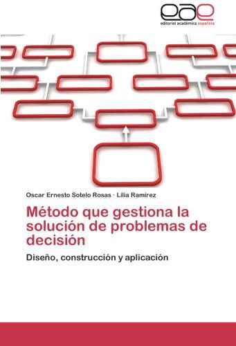 Cover for Lilia Ramírez · Método Que Gestiona La Solución De Problemas De Decisión: Diseño, Construcción Y Aplicación (Paperback Book) [Spanish edition] (2012)