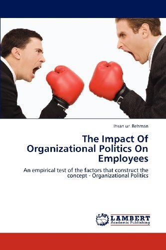Cover for Ihsan Ur Rehman · The Impact of Organizational Politics on Employees: an Empirical Test of the Factors That Construct the Concept - Organizational Politics (Paperback Book) (2012)